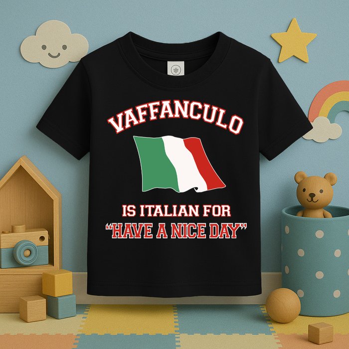 Vaffanculo Is Italian For Have A Nice Day Toddler T-Shirt