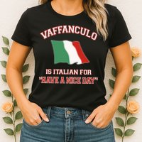Vaffanculo Is Italian For Have A Nice Day Womens T-Shirt