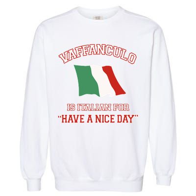 Vaffanculo Is Italian For Have A Nice Day Garment-Dyed Sweatshirt