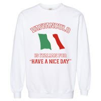 Vaffanculo Is Italian For Have A Nice Day Garment-Dyed Sweatshirt