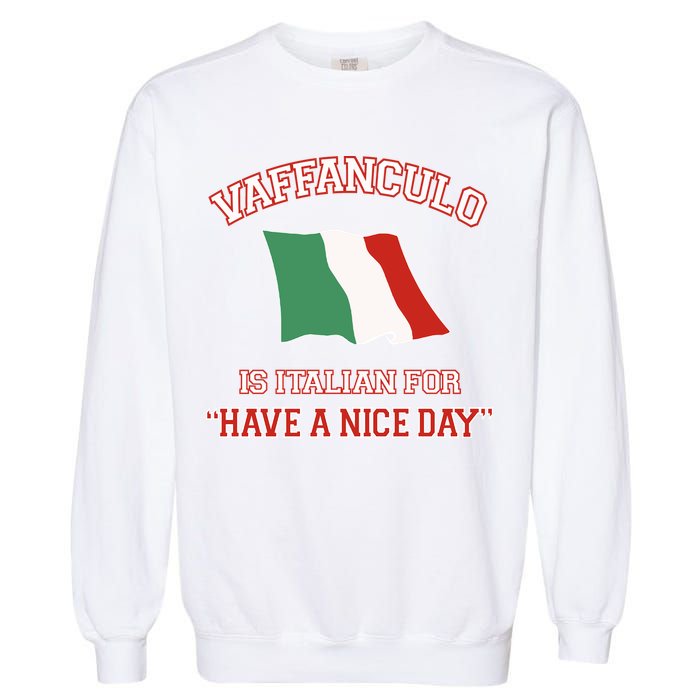 Vaffanculo Is Italian For Have A Nice Day Garment-Dyed Sweatshirt