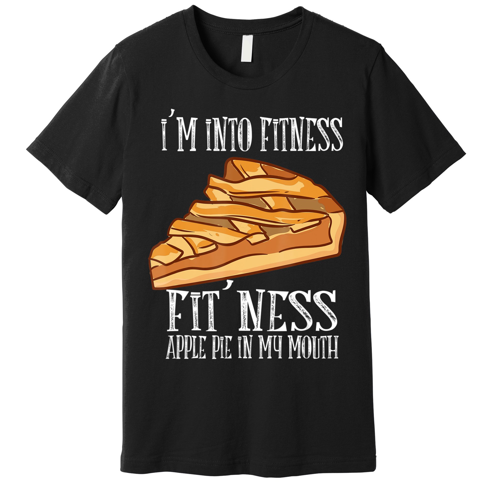 Vintage I'm Into Fitness Fit' Ness Apple Pie In My Mouth Premium T-Shirt