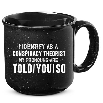 Vintage I Identify As A Conspiracy Theorist My Pronouns Are Told You 15oz Campfire Ceramic Mug