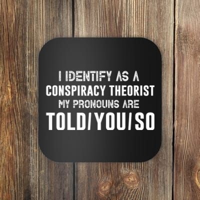 Vintage I Identify As A Conspiracy Theorist My Pronouns Are Told You Coaster