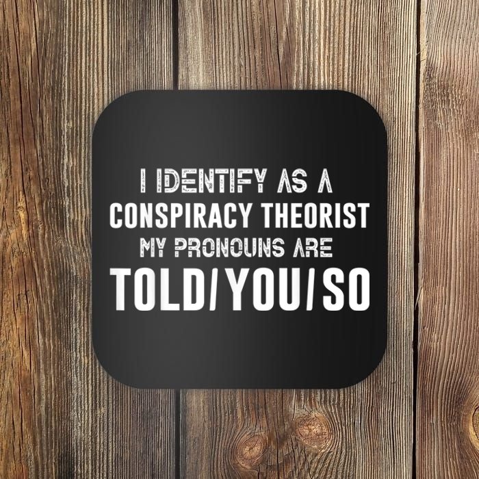 Vintage I Identify As A Conspiracy Theorist My Pronouns Are Told You Coaster