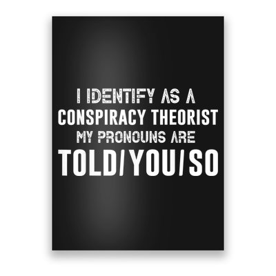 Vintage I Identify As A Conspiracy Theorist My Pronouns Are Told You Poster