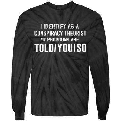 Vintage I Identify As A Conspiracy Theorist My Pronouns Are Told You Tie-Dye Long Sleeve Shirt