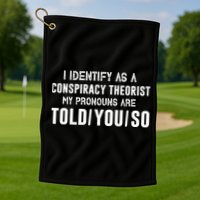 Vintage I Identify As A Conspiracy Theorist My Pronouns Are Told You Golf Towel