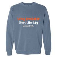 Very Irritable Just Like My Bowels Garment-Dyed Sweatshirt