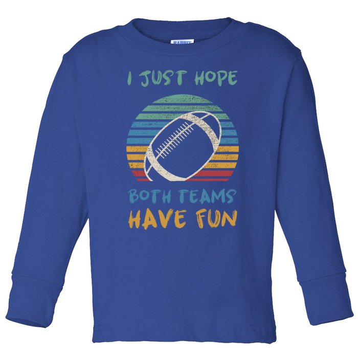 Vintage I Just Hope Both Teams Have Fun Funny Football Tee Gift Toddler Long Sleeve Shirt