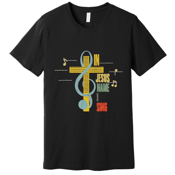 Vintage In Jesus Name I Sing Music Note Cross Premium T-Shirt