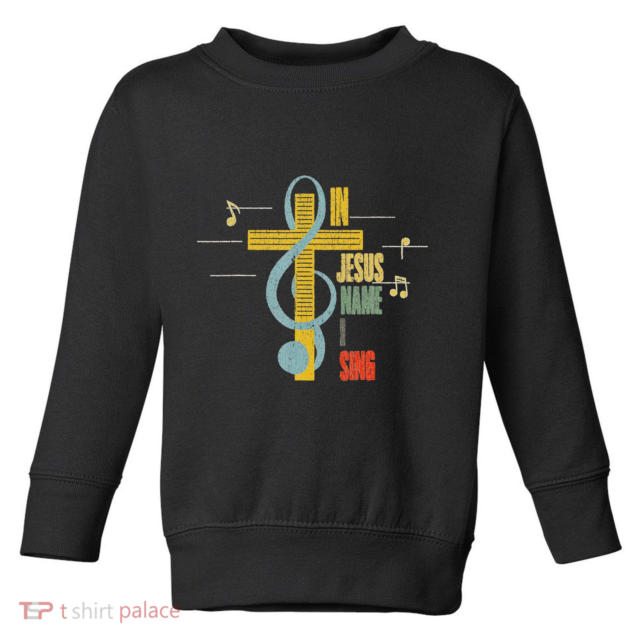 Vintage In Jesus Name I Sing Music Note Cross Toddler Sweatshirt