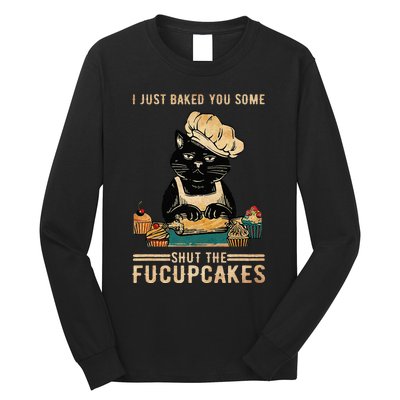 Vintage I Just Baked You Some Shut The Fucupcakes Long Sleeve Shirt