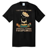 Vintage I Just Baked You Some Shut The Fucupcakes Tall T-Shirt