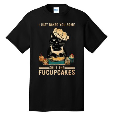 Vintage I Just Baked You Some Shut The Fucupcakes Tall T-Shirt