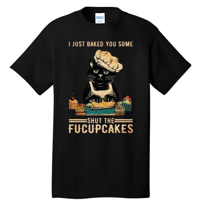 Vintage I Just Baked You Some Shut The Fucupcakes Tall T-Shirt