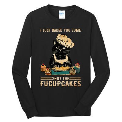 Vintage I Just Baked You Some Shut The Fucupcakes Tall Long Sleeve T-Shirt