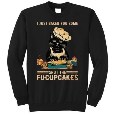 Vintage I Just Baked You Some Shut The Fucupcakes Tall Sweatshirt