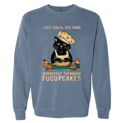 Vintage I Just Baked You Some Shut The Fucupcakes Garment-Dyed Sweatshirt