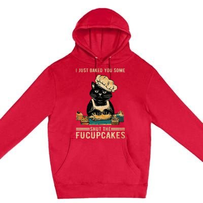 Vintage I Just Baked You Some Shut The Fucupcakes Premium Pullover Hoodie