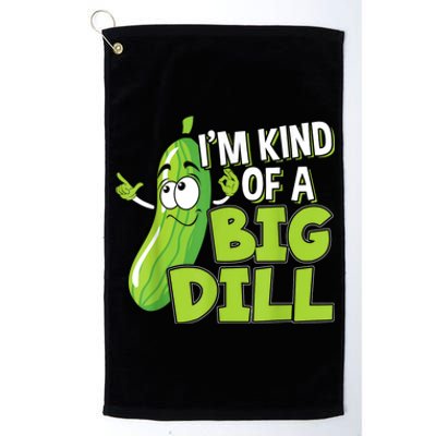 Vegan Im Kind Of A Big Dill Gift For A Pickle Lover Platinum Collection Golf Towel