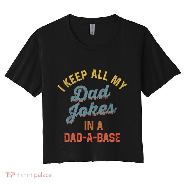 Vintage I Keep All My Dad Jokes In A Dadgift A Gift Base Funny Dad Funny Gift Crop Top
