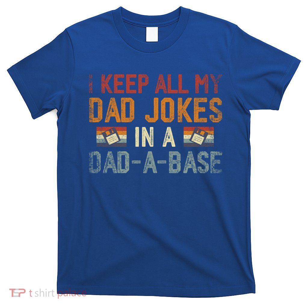 Vintage I Keep All My Dad Jokes In A Dad A Base Fathers Day Gift T-Shirt