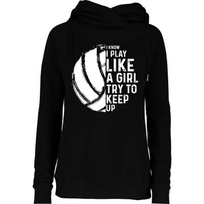Volleyball I Know I Play Like A Girl Try To Keep Up Womens Funnel Neck Pullover Hood