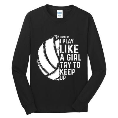 Volleyball I Know I Play Like A Girl Try To Keep Up Tall Long Sleeve T-Shirt