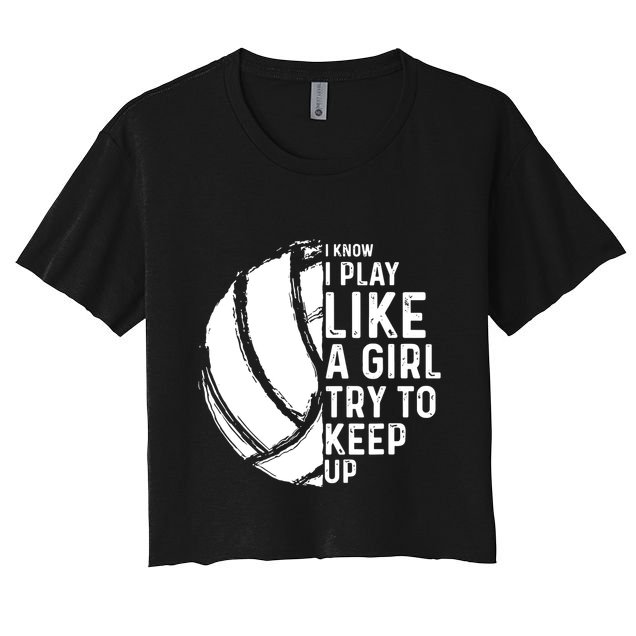 Volleyball I Know I Play Like A Girl Try To Keep Up Crop Top