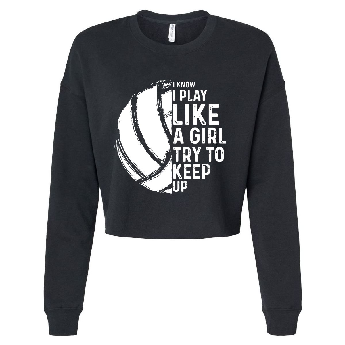 Volleyball I Know I Play Like A Girl Try To Keep Up Cropped Pullover Crew