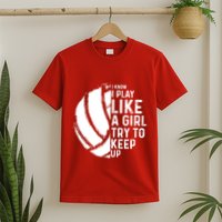 Volleyball I Know I Play Like A Girl Try To Keep Up T-Shirt