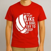 Volleyball I Know I Play Like A Girl Try To Keep Up T-Shirt
