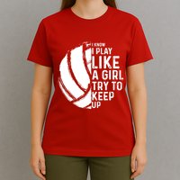 Volleyball I Know I Play Like A Girl Try To Keep Up T-Shirt
