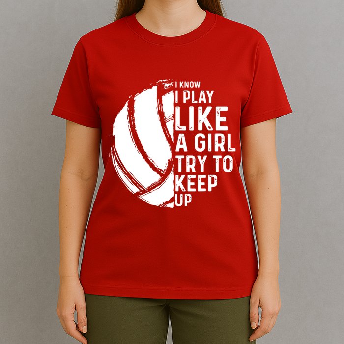 Volleyball I Know I Play Like A Girl Try To Keep Up T-Shirt