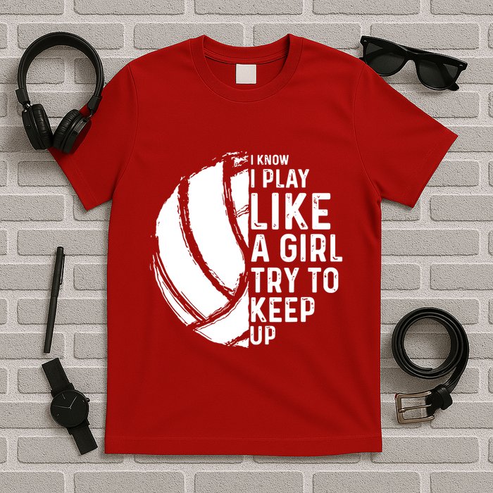 Volleyball I Know I Play Like A Girl Try To Keep Up T-Shirt
