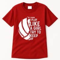 Volleyball I Know I Play Like A Girl Try To Keep Up Tall T-Shirt