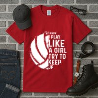Volleyball I Know I Play Like A Girl Try To Keep Up Tall T-Shirt