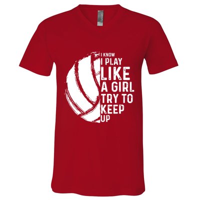Volleyball I Know I Play Like A Girl Try To Keep Up V-Neck T-Shirt