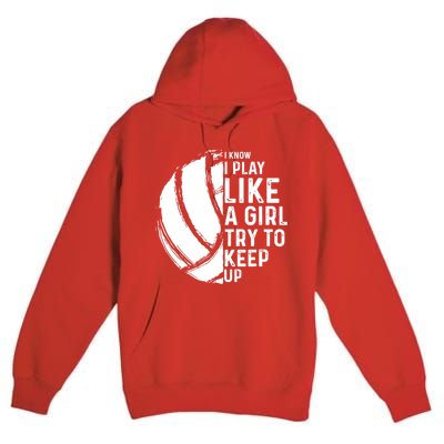 Volleyball I Know I Play Like A Girl Try To Keep Up Premium Pullover Hoodie