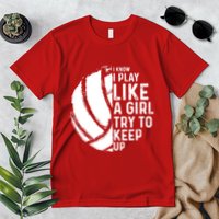 Volleyball I Know I Play Like A Girl Try To Keep Up Premium T-Shirt