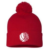 Volleyball I Know I Play Like A Girl Try To Keep Up Pom Pom 12in Knit Beanie