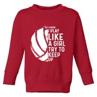 Volleyball I Know I Play Like A Girl Try To Keep Up Toddler Sweatshirt