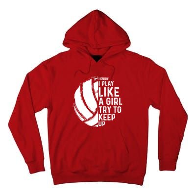 Volleyball I Know I Play Like A Girl Try To Keep Up Tall Hoodie