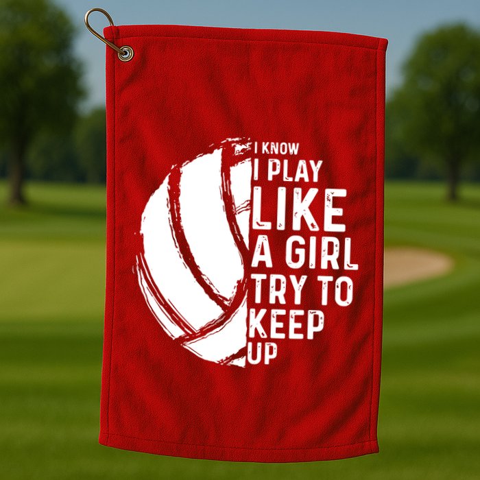Volleyball I Know I Play Like A Girl Try To Keep Up Golf Towel