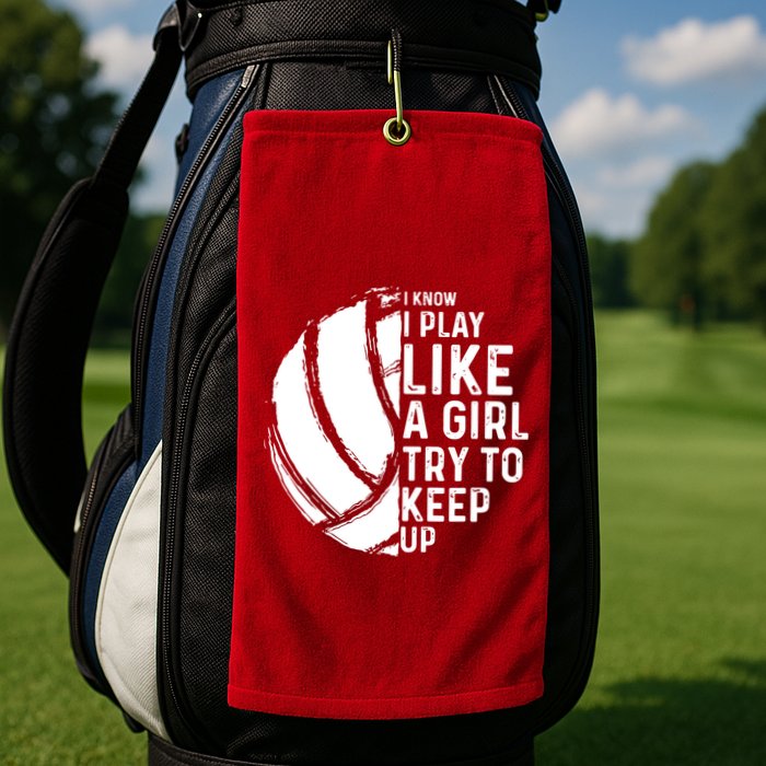 Volleyball I Know I Play Like A Girl Try To Keep Up Golf Towel