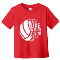 Volleyball I Know I Play Like A Girl Try To Keep Up Toddler T-Shirt