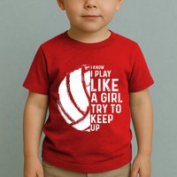 Volleyball I Know I Play Like A Girl Try To Keep Up Toddler T-Shirt