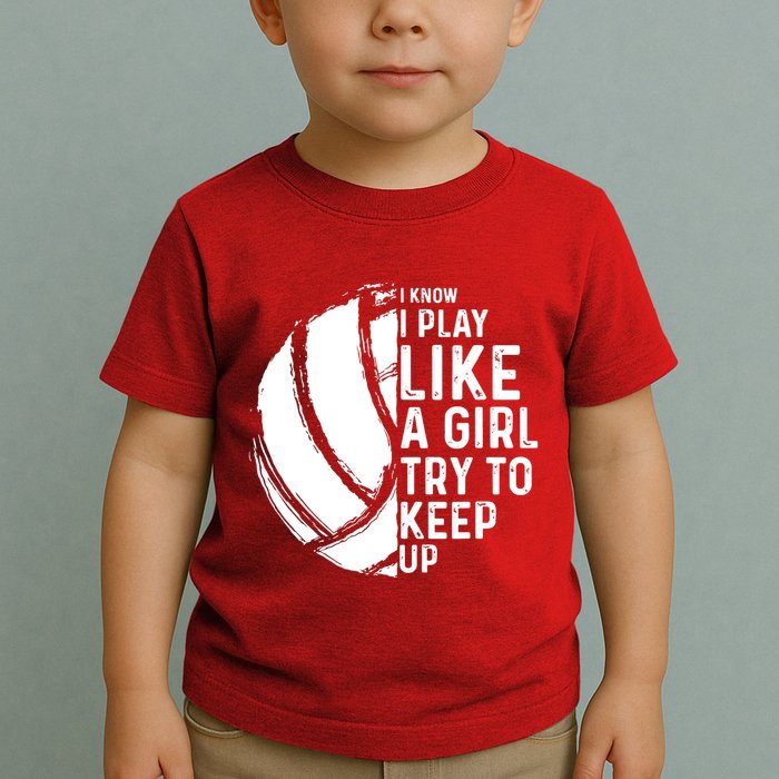 Volleyball I Know I Play Like A Girl Try To Keep Up Toddler T-Shirt