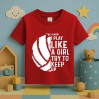 Volleyball I Know I Play Like A Girl Try To Keep Up Toddler T-Shirt
